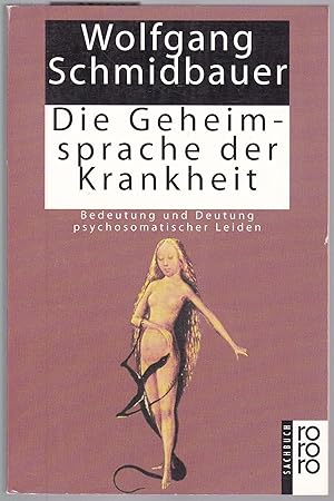 Die Geheimsprache der Krankheit. Bedeutung und Deutung psychosomatischer Leiden.