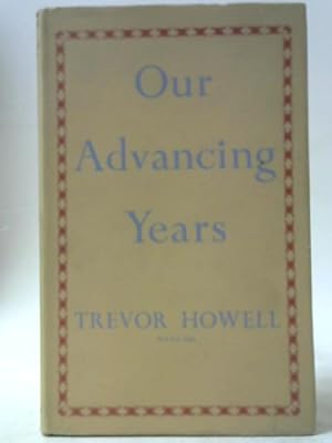 Imagen del vendedor de Our Advancing Years: An Essay on Modern Problems of Old Age a la venta por World of Rare Books