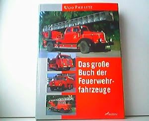 Das große Buch der Feuerwehrfahrzeuge. Eine hundertjährige Entwicklungsgeschichte in Bildern.