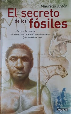 Seller image for El secreto de los fsiles el arte y la ciencia de reconstruir a nuestros antepasados (y otras criaturas) for sale by Librera Alonso Quijano