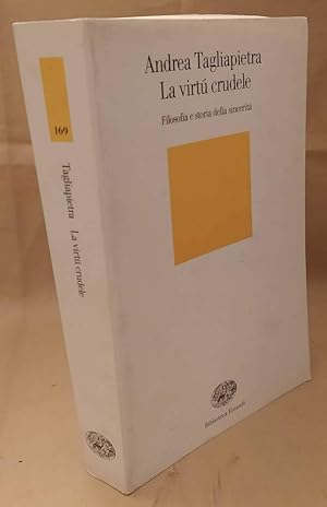 Immagine del venditore per LA VIRTU' CRUDELE Filosofia e storia della sincerit (2003) venduto da Invito alla Lettura