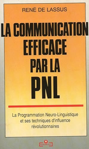 Imagen del vendedor de La communication efficace par la PNL: La programmation neurolinguistique et ses techniques d'influence rvolutionnaires a la venta por dansmongarage