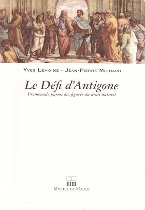 Bild des Verkufers fr Le dfi d'Antigone. Promenade parmi des figures du droit naturel zum Verkauf von LE GRAND CHENE