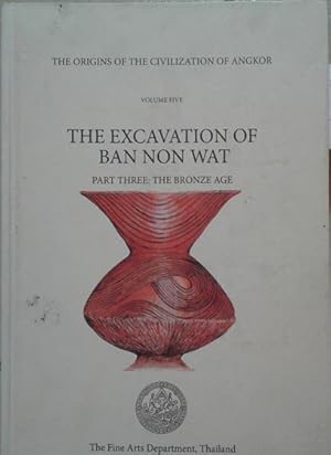 Image du vendeur pour Origins of the Civilization of Angkor, the Vol. 5: The Excavations of Ban Non Wat. Part III: The Bronze Age Ban Non Wat is a Large, moated prehistoric settement in Nakhon Ratchasima Province, Northeast Thailand. Excavations in 2002-8 mis en vente par SEATE BOOKS