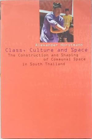 Seller image for Class, Culture and Space: the Construction and Shaping of Communal Space in South Thailand for sale by SEATE BOOKS