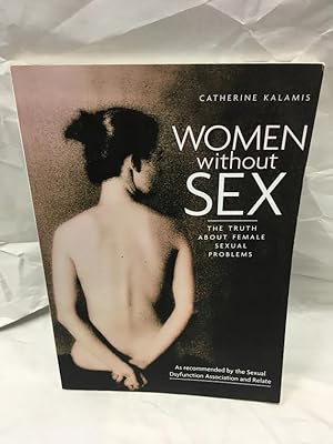 Bild des Verkufers fr Women Without Sex: The Truth About Female Sexual Problems zum Verkauf von Teppa Books