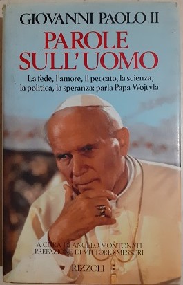 PAROLE SULL'UOMO LA FEDE,L'AMORE, IL PECCATO, LA SCIENZA, LA POLITICA, LA SPERANZA,