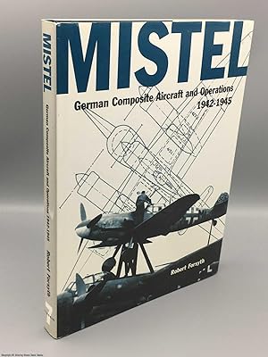 Seller image for Mistel: German composite aircraft and operations, 1942-1945 for sale by 84 Charing Cross Road Books, IOBA