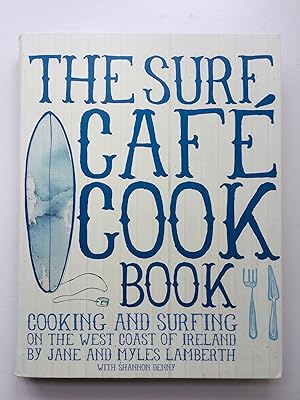 Imagen del vendedor de Surf Cafe Cookbook: Living the Dream: Cooking and Surfing on the West Coast of Ireland a la venta por Cherubz Books