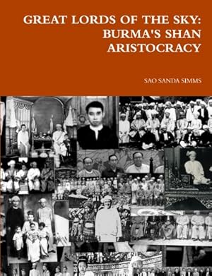 Great lords of the sky : Burma's shan aristocracy [Asian highlands perspectives, v. 48.]