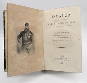 Ismailïa. Récit d'une expédition dans l'Afrique centrale pour l'abolition de la traite des noirs....