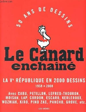 Seller image for Le canard enchain - la Vme rpublique en 2000 dessins - 1958 - 2008 - 50 ans de dessins - cabu, petillon, lefred-thouron, moisan, lap, cardon, escaro, grove, kiro, pino zak, wozniak, kerleroux. for sale by Le-Livre