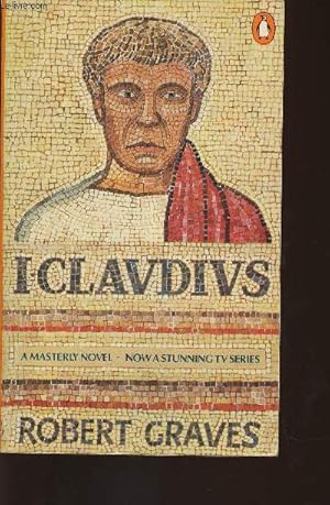Bild des Verkufers fr I, Claudius from the autobiograph of Tiberius Claudius, emperor of the Romans born 10B.C. , murdered and deified A.D.54 zum Verkauf von Le-Livre