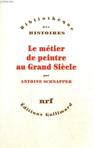 Immagine del venditore per Le mtier de peintre au Grand Sicle (Collection "Bibliothque des Histoires") venduto da Le-Livre