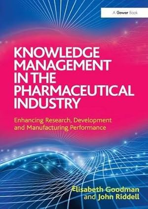 Bild des Verkufers fr Knowledge Management in the Pharmaceutical Industry: Enhancing Research, Development and Manufacturing Performance zum Verkauf von WeBuyBooks