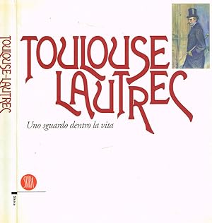 Seller image for Toulouse-Lautrec Uno sguardo dentro la vita for sale by Biblioteca di Babele