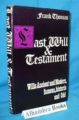 Last Will & Testament : Wills Ancient and Modern, Famous, Historic, and Odd