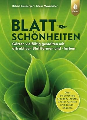 Bild des Verkufers fr Blattschnheiten : Grten vielfltig gestalten mit attraktiven Blattformen und -farben. ber 50 prchtige Stauden, Kruter, Grser, Gehlze und Balkonpflanzen zum Verkauf von AHA-BUCH GmbH