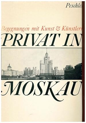 Seller image for Privat in Moskau. Begegnungen mit Kunst und Knstlern. for sale by Ant. Abrechnungs- und Forstservice ISHGW