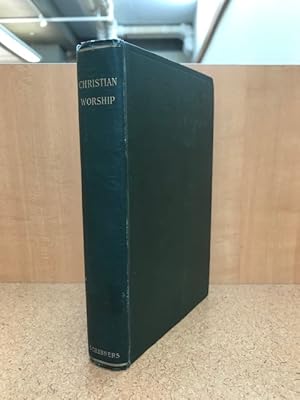 Christian Worship: Ten Lectures Delivered in the Union Theological Seminary, New York, in the Aut...
