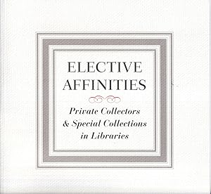 Bild des Verkufers fr Elective Affinities: Private Collectors & Special Collections in Libraries zum Verkauf von Kenneth Mallory Bookseller ABAA