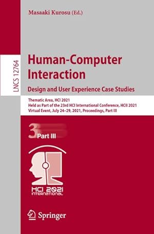 Bild des Verkufers fr Human-Computer Interaction. Design and User Experience Case Studies : Thematic Area, HCI 2021, Held as Part of the 23rd HCI International Conference, HCII 2021, Virtual Event, July 2429, 2021, Proceedings, Part III zum Verkauf von AHA-BUCH GmbH