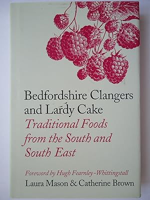 Imagen del vendedor de BEDFORDSHIRE CLANGERS AND LARDY CAKE. Traditional Foods from the South and South-East a la venta por GfB, the Colchester Bookshop