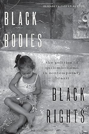 Seller image for Black Bodies, Black Rights: The Politics of Quilombolismo in Contemporary Brazil by Farfán-Santos, Elizabeth [Paperback ] for sale by booksXpress