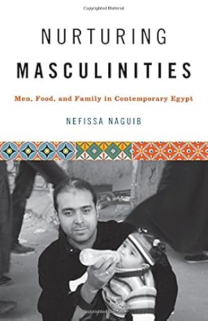 Seller image for Nurturing Masculinities: Men, Food, and Family in Contemporary Egypt by Naguib, Nefissa [Paperback ] for sale by booksXpress