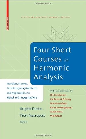 Bild des Verkufers fr Four Short Courses on Harmonic Analysis: Wavelets, Frames, Time-Frequency Methods, and Applications to Signal and Image Analysis (Applied and Numerical Harmonic Analysis) [Hardcover ] zum Verkauf von booksXpress