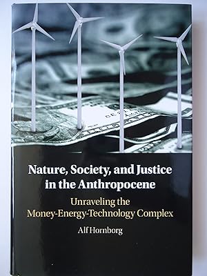 Bild des Verkufers fr NATURE, SOCIETY, AND JUSTICE IN THE ANTHROPOCENE. Unraveling the Money-Energy-Technology Complex zum Verkauf von GfB, the Colchester Bookshop