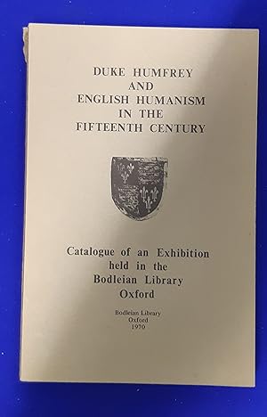 Duke Humfrey and English Humanism in the Fifteenth Century: Catalogue of an Exhibition Held in th...