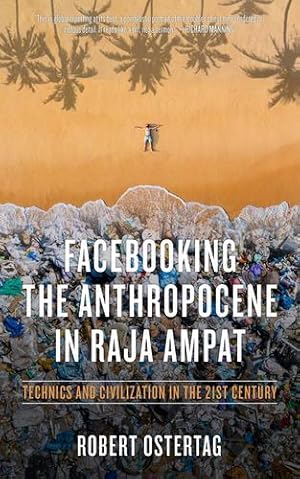 Seller image for Facebooking the Anthropocene in Raja Ampat: Technics and Civilization in the 21st Century (KAIROS) by Ostertag, Robert [Paperback ] for sale by booksXpress
