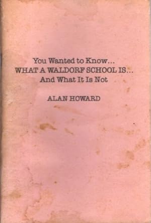 Seller image for YOU WANTED TO KNOW. WHAT A WALDORF SCHOOL IS. AND WHAT IT IS NOT for sale by By The Way Books
