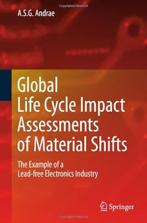 Seller image for Global Life Cycle Impact Assessments of Material Shifts: The Example of a Lead-free Electronics Industry by Andrae, Anders S. G. [Hardcover ] for sale by booksXpress