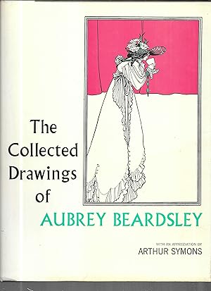 THE COLLECTED DRAWINGS OF AUBREY BEARDSLEY. With An Appreciation By Arthur Symons. Edited By Bruc...