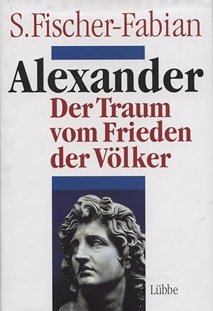 Bild des Verkufers fr Alexander : der Traum vom Frieden der Vlker. S. Fischer-Fabian zum Verkauf von Versandantiquariat Ottomar Khler