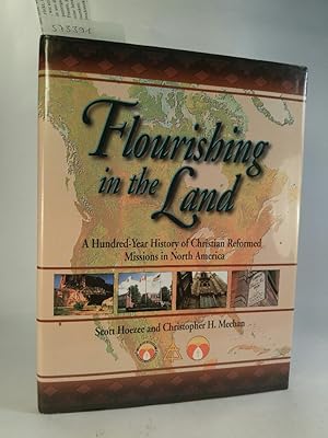 Seller image for Flourishing in the Land: A Hundred-Year History of Christian Reformed Missions in North America for sale by ANTIQUARIAT Franke BRUDDENBOOKS