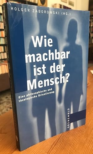 Seller image for Wie machbar ist der Mensch? Eine philosophische und theologische Orientierung. for sale by Antiquariat Thomas Nonnenmacher