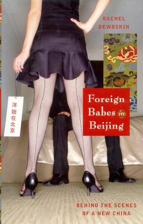 Foreign Babes in Beijing. Behind the Scenes of a New China.