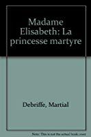 Seller image for Madame Elisabeth : La Princesse Martyre for sale by RECYCLIVRE