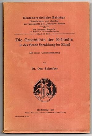 Die Geschichte der Erbleihe in der Stadt Straßburg im Elsaß. Mit einem Urkundenanhang.
