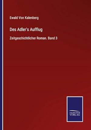 Seller image for Des Adler's Aufflug : Zeitgeschichtlicher Roman. Band 3 for sale by AHA-BUCH GmbH