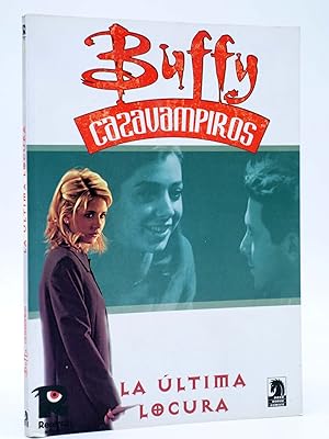 BUFFY CAZAVAMPIROS 6. LA ÚLTIMA LOCURA (Vvaa) Recerca, 2005. OFRT antes 12,95E