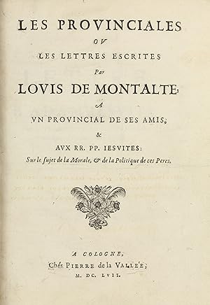 Les Provinciales ou les lettres écrites par Louis de Montalte à un provincial de ses amis & aux R...