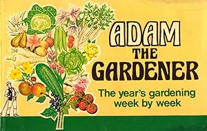 Image du vendeur pour Adam the Gardener: [The year's gardening week by week] A pictorial calendar and guide to the year's work in the garden, showing how to grow vegetables, fruit and flowers. With an introduction and contribution by Max Davidson. mis en vente par Buch von den Driesch