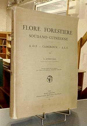 Flore forestière Soudano-guinéenne. A.O.F. - Cameroun - A.E.F.