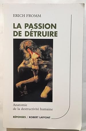 La passion de détruire : Anatomie de la destructivité humaine