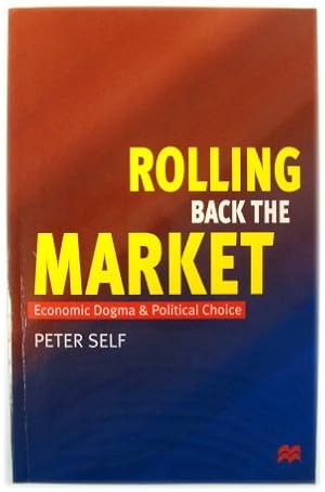 Seller image for Rolling Back the Market: Economic Dogma and Political Choice for sale by PsychoBabel & Skoob Books