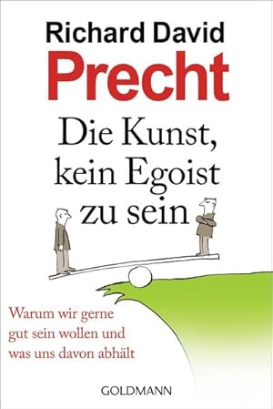 Bild des Verkufers fr Die Kunst, kein Egoist zu sein : Warum wir gerne gut sein wollen und was uns davon abhlt zum Verkauf von Smartbuy